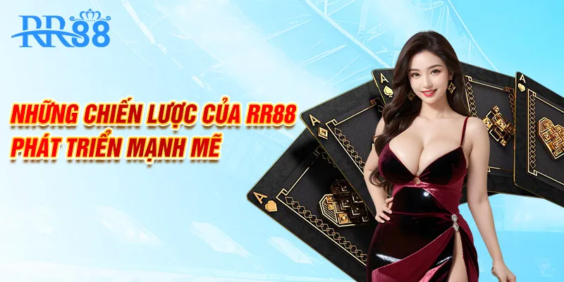 Những chiến lược của RR88 phát triển mạnh mẽ