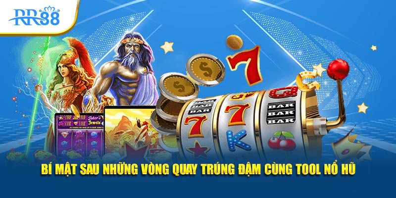 Bí mật sau những vòng quay trúng đậm cùng tool nổ hũ