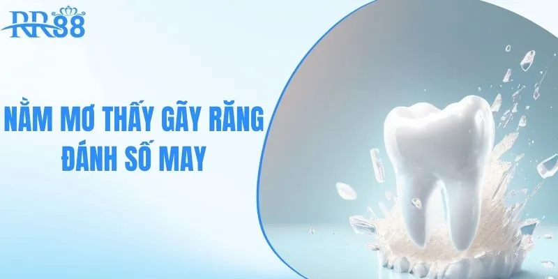 nằm mơ thấy gãy răng đánh số mấy