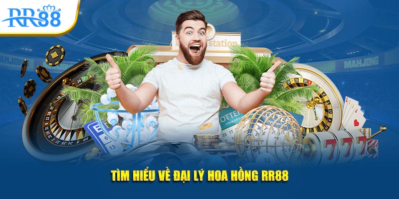 Tìm hiểu về đại lý hoa hồng RR88