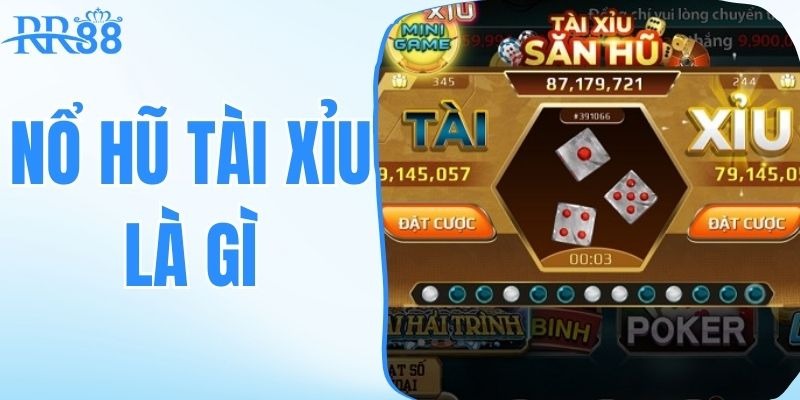 nổ hũ tài xỉu là gì